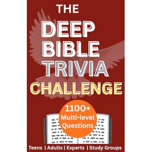 Gyesi, E. THE DEEP BIBLE TRIVIA CHALLENGE: Over 1,100 Multi-Level Questions Covering Every Book. Perfect for Teens, Adults, Experts, Study Groups, and Serious Scripture Explorers. Gyesi, E. THE DEEP BIBLE TRIVIA CHALLENGE: Over 1,100 Multi-Level Questions Covering Every Book. Perfect for Teens, Adults, Experts, Study Groups, and Serious Scripture Explorers.