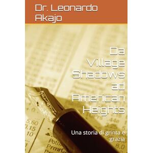 Akajo, Dr. Leonardo Da Village Shadows ad American Heights: Una storia di grinta e grazia Akajo, Dr. Leonardo Da Village Shadows ad American Heights: Una storia di grinta e grazia