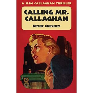 Cheyney, Peter Calling Mr. Callaghan: A Slim Callaghan Thriller Cheyney, Peter Calling Mr. Callaghan: A Slim Callaghan Thriller