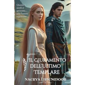 Lirienmoor, Naerya Il Giuramento dell’Ultimo Templare: Quando i secoli si spezzano… solo l’amore sopravvive (Tra l’Onore e la Lealtà) Lirienmoor, Naerya Il Giuramento dell’Ultimo Templare: Quando i secoli si spezzano… solo l’amore sopravvive (Tra l’Onore e la Lealtà)