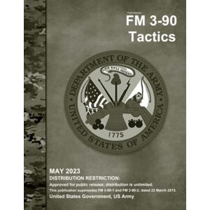 United Field Manual FM 3-90 Tactics May 2023 United Field Manual FM 3-90 Tactics May 2023