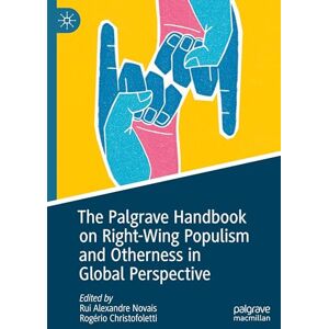 The Palgrave Handbook on Right-Wing Populism and Otherness in Global Perspective (Global Political Sociology) The Palgrave Handbook on Right-Wing Populism and Otherness in Global Perspective (Global Political Sociology)
