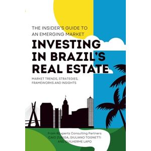 Zuñiga, Caio Investing In Brazil's Real Estate: The Insider's Guide To An Emerging Market Zuñiga, Caio Investing In Brazil's Real Estate: The Insider's Guide To An Emerging Market