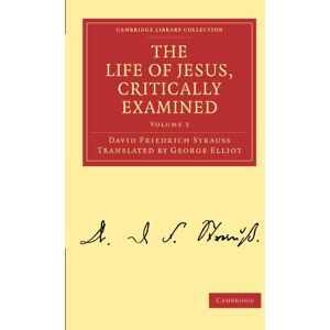 Strauss, David The Life of Jesus, Critically Examined: Volume 3 (Cambridge Library Collection Religion) Strauss, David The Life of Jesus, Critically Examined: Volume 3 (Cambridge Library Collection Religion)