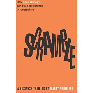 Neumeier, Marty Scramble: How agile strategy can build epic brands in record time Neumeier, Marty Scramble: How agile strategy can build epic brands in record time