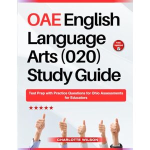 Wilson OAE English Language Arts (020) Study Guide: Test Prep with Practice Questions for Ohio Assessments for Educators Wilson OAE English Language Arts (020) Study Guide: Test Prep with Practice Questions for Ohio Assessments for Educators