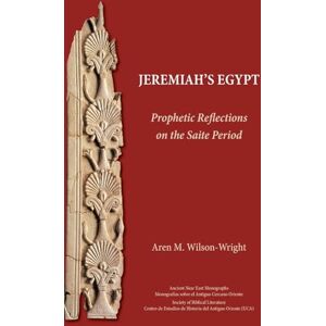 Wilson Jeremiah's Egypt: Prophetic Reflections on the Saite Period (Ancient Near East Monographs, 30) Wilson Jeremiah's Egypt: Prophetic Reflections on the Saite Period (Ancient Near East Monographs, 30)