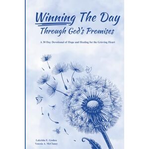 Goshea, Lakeisha E. Winning The Day Through God's Promises: A 30 Day Devotional of Hope and Healing for the Grieving Heart (Faith to Win Series) Goshea, Lakeisha E. Winning The Day Through God's Promises: A 30 Day Devotional of Hope and Healing for the Grieving Heart (Faith to Win Series)
