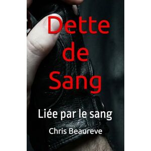 Beaureve, Chris La Dette de Sang: Liée par le sang (Sang & Âme) Beaureve, Chris La Dette de Sang: Liée par le sang (Sang & Âme)