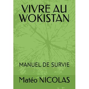 NICOLAS, Matéo Kévin VIVRE AU WOKISTAN: MANUEL DE SURVIE (Wokisme, un nouveau fascisme) NICOLAS, Matéo Kévin VIVRE AU WOKISTAN: MANUEL DE SURVIE (Wokisme, un nouveau fascisme)