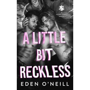 O'Neill A Little Bit Reckless: 7 (Court Legacy) O'Neill A Little Bit Reckless: 7 (Court Legacy)