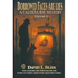 Bliss, David L. Borrowed Faces Are Lies: A Caldera Bay Files Novel Bliss, David L. Borrowed Faces Are Lies: A Caldera Bay Files Novel