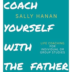 Hanan, Sally Coach Yourself: with the Father: Volume 3 (Pick Your Life) Hanan, Sally Coach Yourself: with the Father: Volume 3 (Pick Your Life)