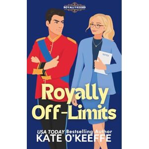 O'Keeffe, Kate Royally Off-Limits: A Sweet Royal Enemies to Lovers RomCom: 4 (Royally Kissed) O'Keeffe, Kate Royally Off-Limits: A Sweet Royal Enemies to Lovers RomCom: 4 (Royally Kissed)