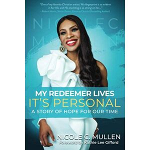 C. Mullen, Nicole My Redeemer Lives, It’s Personal: A Story Of Hope for our Time C. Mullen, Nicole My Redeemer Lives, It’s Personal: A Story Of Hope for our Time