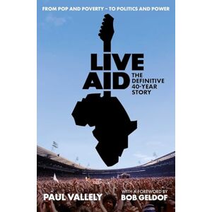Vallely, Paul Live Aid: The Definitive 40 Year Story Vallely, Paul Live Aid: The Definitive 40 Year Story
