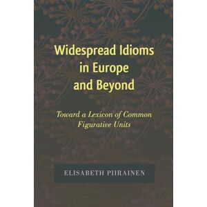 Piirainen, Elisabeth Widespread Idioms in Europe and Beyond: Toward a Lexicon of Common Figurative Units: 5 (International Folkloristics) Piirainen, Elisabeth Widespread Idioms in Europe and Beyond: Toward a Lexicon of Common Figurative Units: 5 (International Folkloristics)