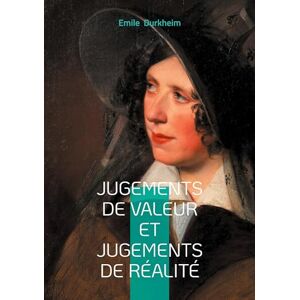Durkheim, Emile Jugements de valeur et jugements de réalité: Un regard sociologique sur les jugements, la valeur et la réalité Durkheim, Emile Jugements de valeur et jugements de réalité: Un regard sociologique sur les jugements, la valeur et la réalité
