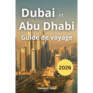 Vallo, Pamela J. Dubai et Abu Dhabi Guide de voyage 2026 Vallo, Pamela J. Dubai et Abu Dhabi Guide de voyage 2026