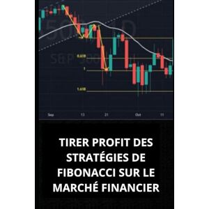 PACHECO, MARCEL TIRER PROFIT DES STRATÉGIES DE FIBONACCI SUR LE MARCHÉ FINANCIER PACHECO, MARCEL TIRER PROFIT DES STRATÉGIES DE FIBONACCI SUR LE MARCHÉ FINANCIER