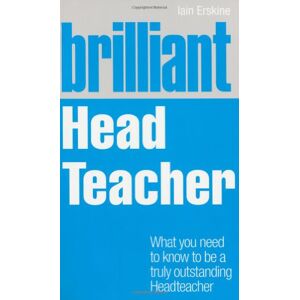Erskine, Iain Brilliant Head Teacher: What you need to know to be a truly outstanding Head Teacher (Brilliant Teacher) Erskine, Iain Brilliant Head Teacher: What you need to know to be a truly outstanding Head Teacher (Brilliant Teacher)