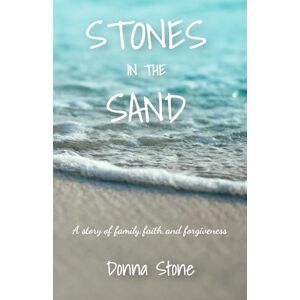 Stone, Donna Stones in the Sand: A story of family, faith, and forgiveness Stone, Donna Stones in the Sand: A story of family, faith, and forgiveness