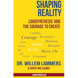 Lammers, Dr. Willem Shaping Reality: Logosynthesis® and the Courage to Create (Logosynthesis Live) Lammers, Dr. Willem Shaping Reality: Logosynthesis® and the Courage to Create (Logosynthesis Live)