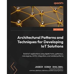 Dhaliwal, Jasbir Singh Architectural Patterns and Techniques for Developing IoT Solutions: Build IoT applications using digital twins, gateways, rule engines, AI/ML integration, and related patterns Dhaliwal, Jasbir Singh Architectural Patterns and Techniques for Developing IoT Solutions: Build IoT applications using digital twins, gateways, rule engines, AI/ML integration, and related patterns