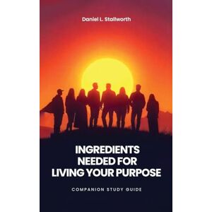 Stallworth, Daniel L Ingredients Needed For Living Your Purpose Companion Study Guide: 2 (Living in Purpose) Stallworth, Daniel L Ingredients Needed For Living Your Purpose Companion Study Guide: 2 (Living in Purpose)