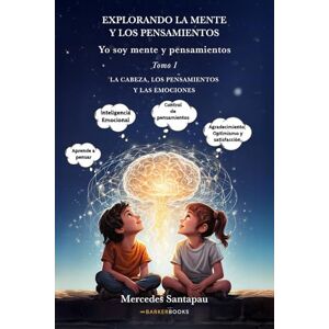 Santapau, Mercedes Explorando la mente y los pensamientos. Yo soy mente y pensamientos: Tomo I. La cabeza, los pensamientos y la mente Santapau, Mercedes Explorando la mente y los pensamientos. Yo soy mente y pensamientos: Tomo I. La cabeza, los pensamientos y la mente