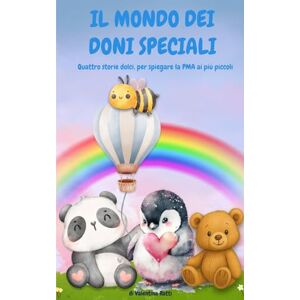 Ratti, Valentina Il Mondo Dei Doni Speciali: Quattro racconti per spiegare la pma ai più piccoli Ratti, Valentina Il Mondo Dei Doni Speciali: Quattro racconti per spiegare la pma ai più piccoli