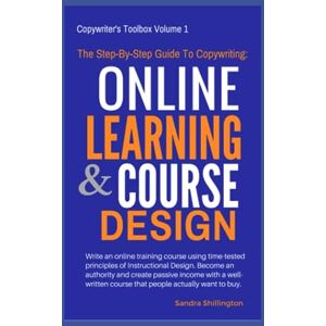 Shillington, Sandra The Step-By-Step Guide to Copywriting: Online Learning and Course Design: Become An Authority, Make Money Online With a Well Written Course That ... (Side Hustles for Women EmpowerHer Series) Shillington, Sandra The Step-By-Step Guide to Copywriting: Online Learning and Course Design: Become An Authority, Make Money Online With a Well Written Course That ... (Side Hustles for Women EmpowerHer Series)