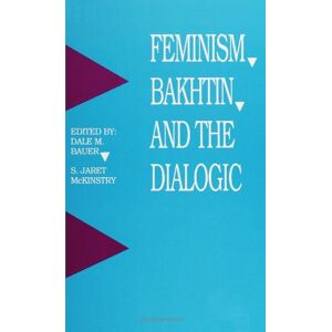 Feminism, Bakhtin, and the Dialogic (SUNY Series in Feminist Criticism and Theory) Feminism, Bakhtin, and the Dialogic (SUNY Series in Feminist Criticism and Theory)