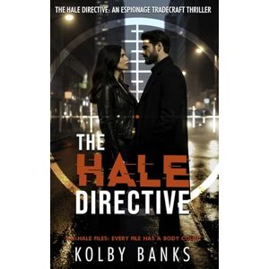 Banks, Kolby The Hale Directive: An Espionage Tradecraft Thriller (The Hale Files: Every File Has A Body Count) Banks, Kolby The Hale Directive: An Espionage Tradecraft Thriller (The Hale Files: Every File Has A Body Count)