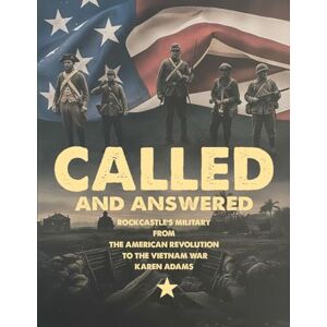Adams, Karen Hamm Called And Answered: Rockcastle's Military From The American Revolution To The Vietnam War Adams, Karen Hamm Called And Answered: Rockcastle's Military From The American Revolution To The Vietnam War