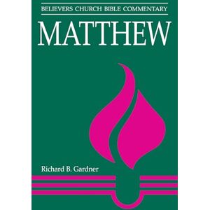 Gardner, Richard B Matthew: Believers Church Bible Commentary (Believers Church Bible Commentary S.) Gardner, Richard B Matthew: Believers Church Bible Commentary (Believers Church Bible Commentary S.)