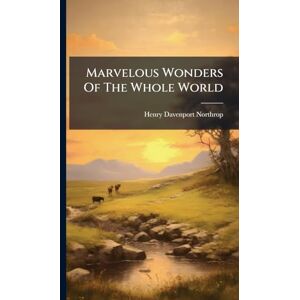 Northrop, Henry Davenport Marvelous Wonders Of The Whole World Northrop, Henry Davenport Marvelous Wonders Of The Whole World