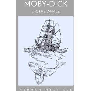 Melville, Herman Moby Dick; Or, The Whale Melville, Herman Moby Dick; Or, The Whale