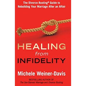 Weiner-Davis, Michele Healing from Infidelity: The Divorce Busting® Guide to Rebuilding Your Marriage After an Affair: The Divorce Busting(r) Guide to Rebuilding Your Marriage After an Affair Weiner-Davis, Michele Healing from Infidelity: The Divorce Busting® Guide to Rebuilding Your Marriage After an Affair: The Divorce Busting(r) Guide to Rebuilding Your Marriage After an Affair