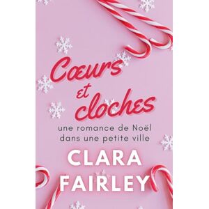 Fairley, Clara Coeurs et cloches: 3 (Les Douces Romances de Pinewood) Fairley, Clara Coeurs et cloches: 3 (Les Douces Romances de Pinewood)