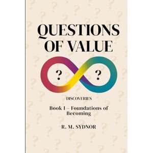 Sydnor, R.M. Questions of Value: Book 1 Foundations Of Becoming Sydnor, R.M. Questions of Value: Book 1 Foundations Of Becoming