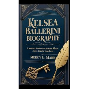 G. Mark, Mercy KELSEA BALLERINI BIOGRAPHY: A Journey Through Country Music – Life, Lyrics, and Love G. Mark, Mercy KELSEA BALLERINI BIOGRAPHY: A Journey Through Country Music – Life, Lyrics, and Love