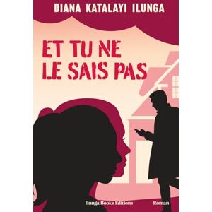 Katalayi Ilunga, Diana N. ET TU NE LE SAIS PAS: un thriller-romance époustouflant aux personnages drôles et attachants Katalayi Ilunga, Diana N. ET TU NE LE SAIS PAS: un thriller-romance époustouflant aux personnages drôles et attachants