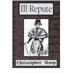 Koop, Christopher Ill Repute: a novel Koop, Christopher Ill Repute: a novel