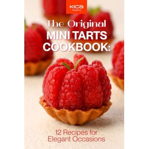 Academy, KICA The Original Mini Tarts Cookbook: 12 Recipes for Elegant Occasions (Pastry Cookbook Collection) Academy, KICA The Original Mini Tarts Cookbook: 12 Recipes for Elegant Occasions (Pastry Cookbook Collection)