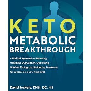 David Jockers Keto Metabolic Breakthrough: A Radical Approach to Reversing Metabolic Dysfunction, Optimizing Nutrient Timing, and Balancing Hormones for Success on a Low-Carb Diet David Jockers Keto Metabolic Breakthrough: A Radical Approach to Reversing Metabolic Dysfunction, Optimizing Nutrient Timing, and Balancing Hormones for Success on a Low-Carb Diet