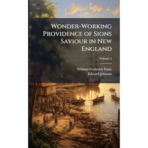 Poole, William Frederick Wonder-Working Providence of Sions Saviour in New England Poole, William Frederick Wonder-Working Providence of Sions Saviour in New England