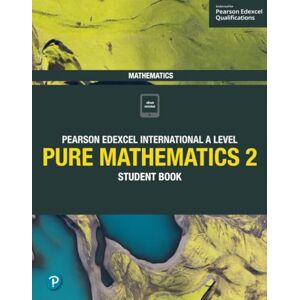 Skrakowski, Joe Pearson Edexcel International A Level Mathematics Pure 2 Mathematics Student Book: Student Book Skrakowski, Joe Pearson Edexcel International A Level Mathematics Pure 2 Mathematics Student Book: Student Book