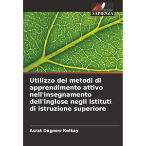 Kelkay, Asrat Dagnew Utilizzo dei metodi di apprendimento attivo nell'insegnamento dell'inglese negli istituti di istruzione superiore Kelkay, Asrat Dagnew Utilizzo dei metodi di apprendimento attivo nell'insegnamento dell'inglese negli istituti di istruzione superiore