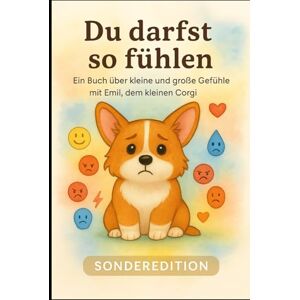 Lott, Keysha Du darfst so fühlen Sondeedition: Ein liebevolles Kinderbuch über Gefühle, Selbstwert und Mut Lott, Keysha Du darfst so fühlen Sondeedition: Ein liebevolles Kinderbuch über Gefühle, Selbstwert und Mut